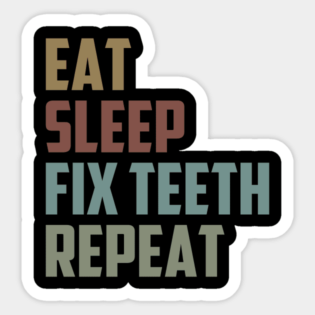 Eat Sleep Fix Teeth Repeat / Medical , Doctor, Dentist, Dentist Gift, Dental Hygienist Vintage Sticker by First look